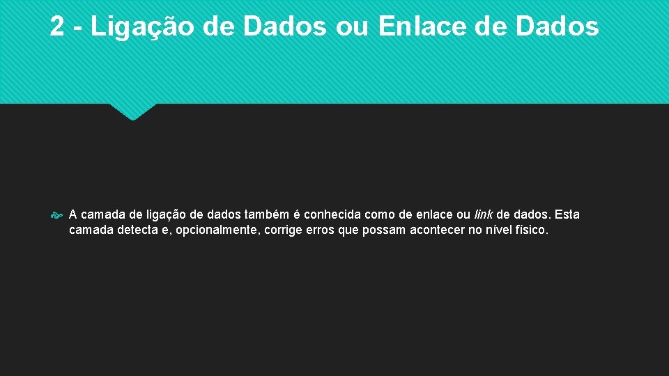 2 - Ligação de Dados ou Enlace de Dados A camada de ligação de