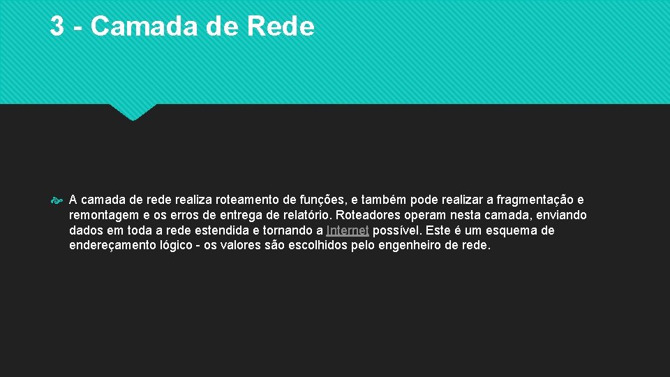 3 - Camada de Rede A camada de realiza roteamento de funções, e também