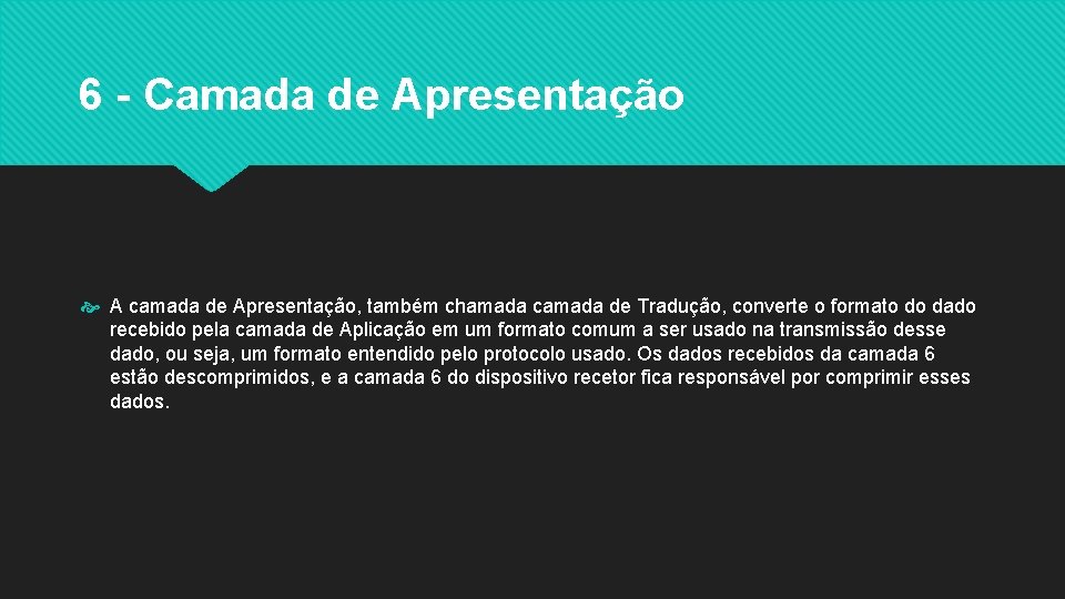 6 - Camada de Apresentação A camada de Apresentação, também chamada camada de Tradução,