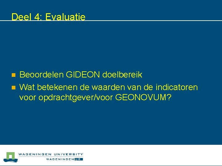 Deel 4: Evaluatie n n Beoordelen GIDEON doelbereik Wat betekenen de waarden van de