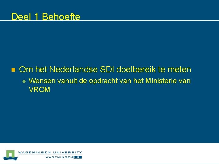 Deel 1 Behoefte n Om het Nederlandse SDI doelbereik te meten l Wensen vanuit