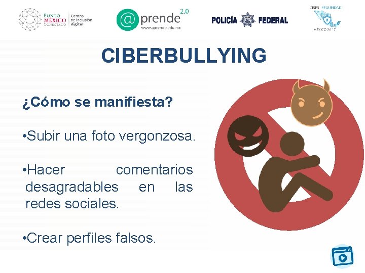CIBERBULLYING ¿Cómo se manifiesta? • Subir una foto vergonzosa. • Hacer comentarios desagradables en