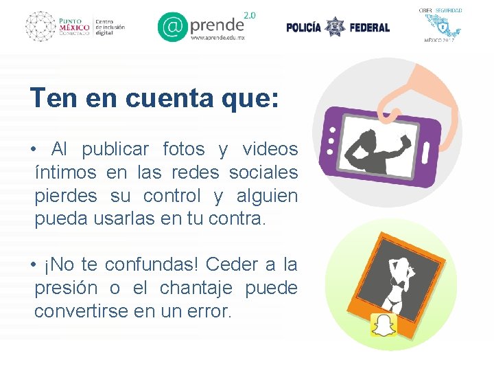 Ten en cuenta que: • Al publicar fotos y videos íntimos en las redes