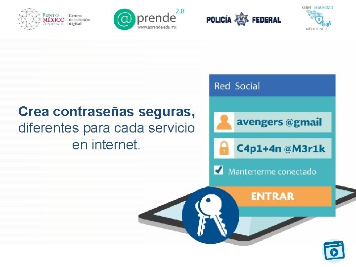 Crea contraseñas seguras, diferentes para cada servicio en internet. 