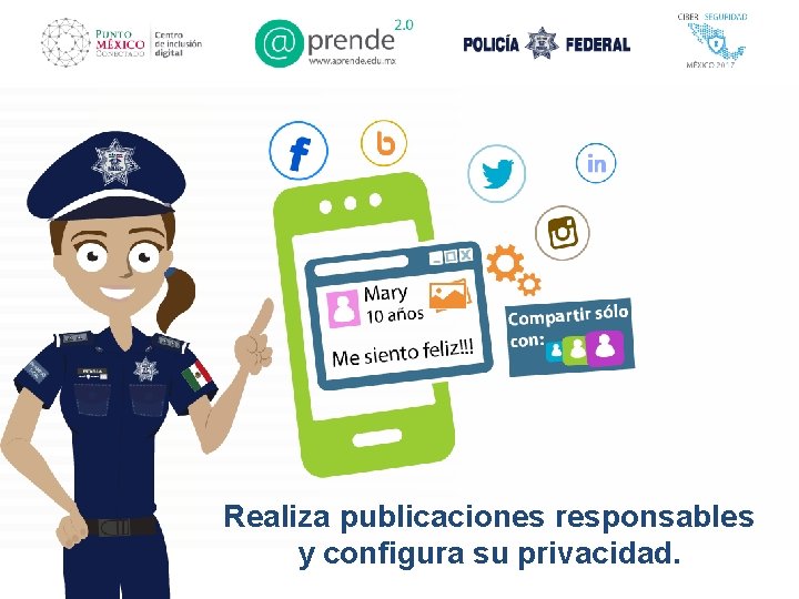 Realiza publicaciones responsables y configura su privacidad. 