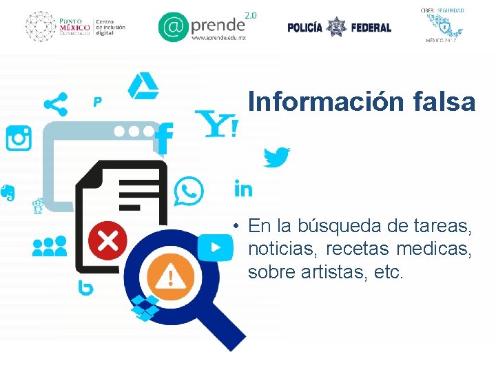 Información falsa • En la búsqueda de tareas, noticias, recetas medicas, sobre artistas, etc.