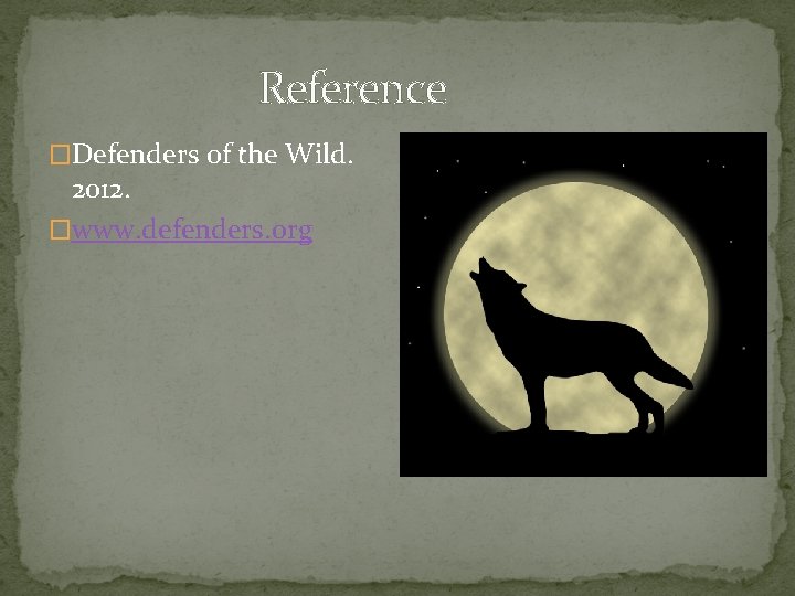Reference �Defenders of the Wild. 2012. �www. defenders. org 