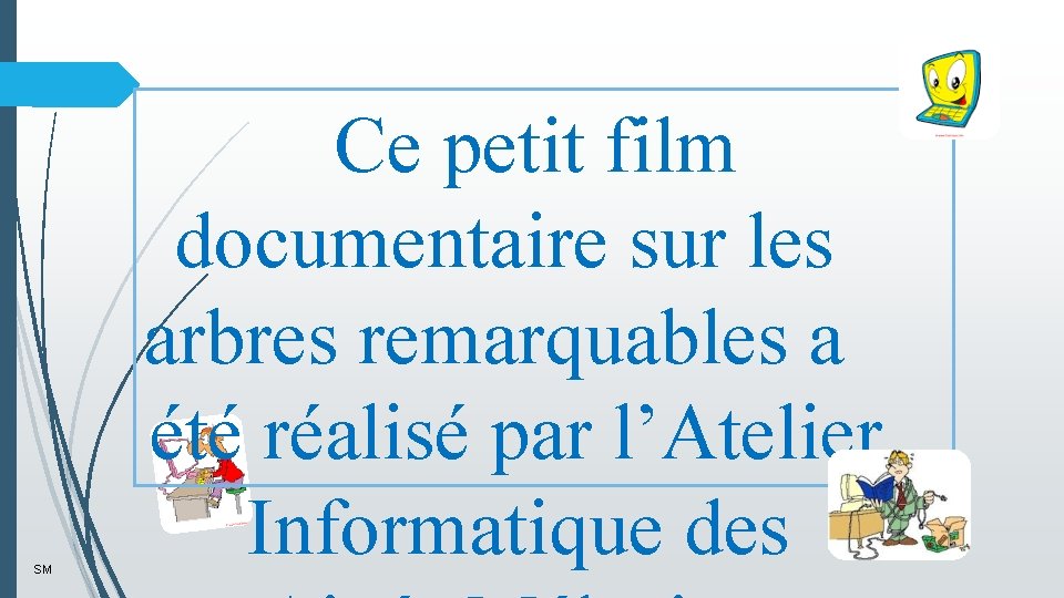 SM Ce petit film documentaire sur les arbres remarquables a été réalisé par l’Atelier