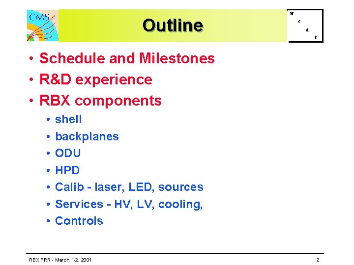 Outline H C A L • Schedule and Milestones • R&D experience • RBX