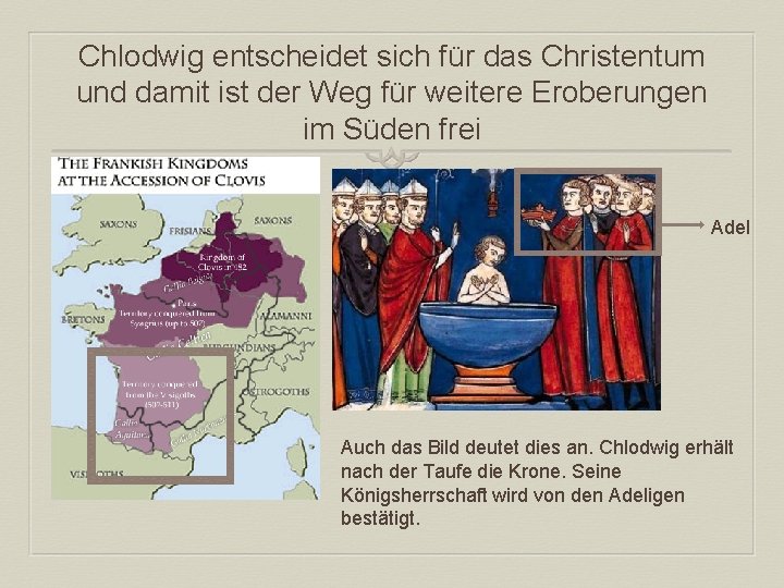 Chlodwig entscheidet sich für das Christentum und damit ist der Weg für weitere Eroberungen