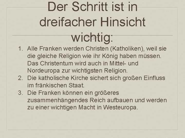 Der Schritt ist in dreifacher Hinsicht wichtig: 1. Alle Franken werden Christen (Katholiken), weil