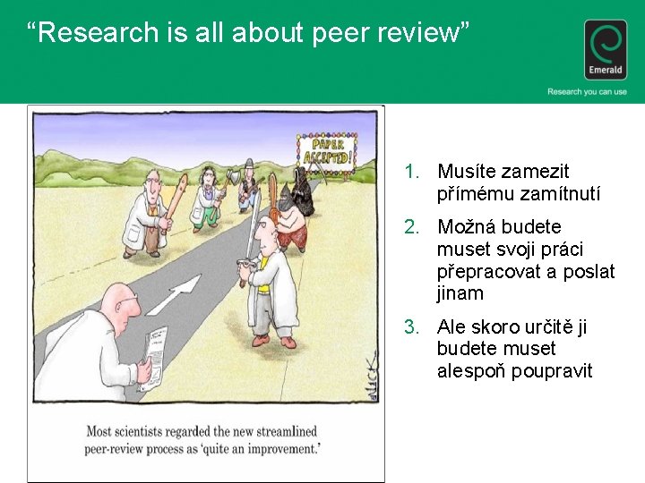 “Research is all about peer review” 1. Musíte zamezit přímému zamítnutí 2. Možná budete