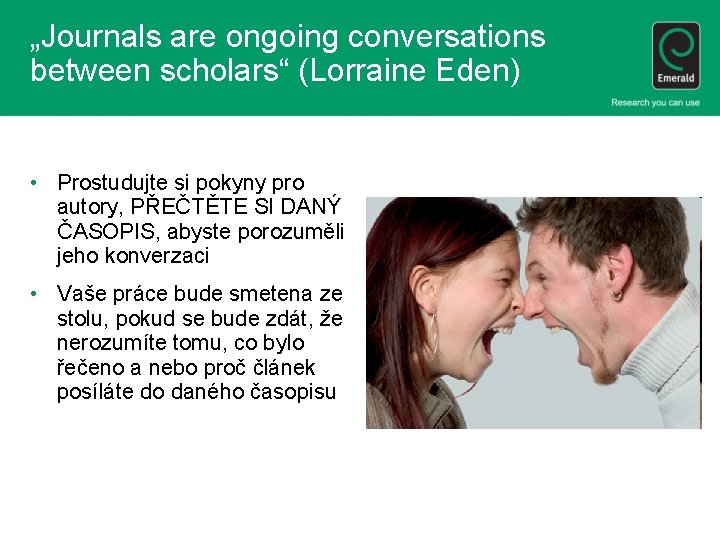 „Journals are ongoing conversations between scholars“ (Lorraine Eden) • Prostudujte si pokyny pro autory,
