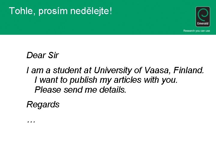 Tohle, prosím nedělejte! Dear Sir I am a student at University of Vaasa, Finland.