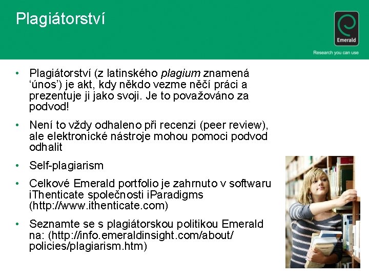 Plagiátorství • Plagiátorství (z latinského plagium znamená ‘únos’) je akt, kdy někdo vezme něčí