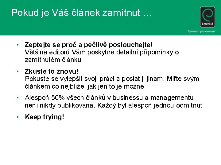 Pokud je Váš článek zamítnut … • Zeptejte se proč a pečlivě poslouchejte! Většina