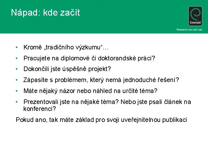 Nápad: kde začít • Kromě „tradičního výzkumu“… • Pracujete na diplomové či doktorandské práci?