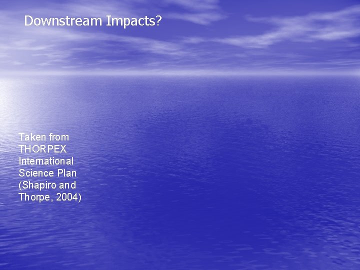 Downstream Impacts? Taken from THORPEX International Science Plan (Shapiro and Thorpe, 2004) 