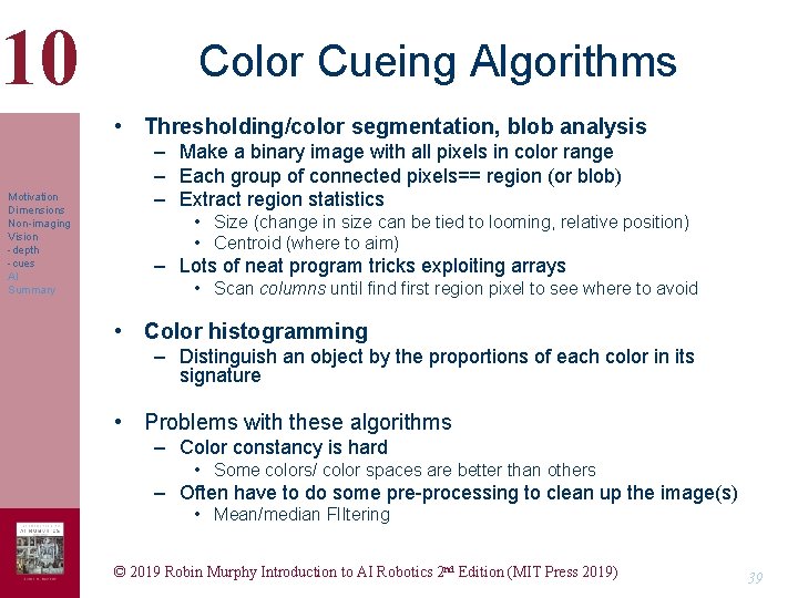 10 Color Cueing Algorithms • Thresholding/color segmentation, blob analysis Motivation Dimensions Non-imaging Vision -depth