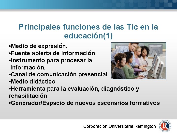 Principales funciones de las Tic en la educación(1) • Medio de expresión. • Fuente