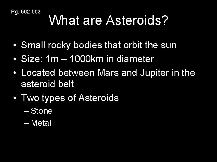 Pg. 502 -503 What are Asteroids? • Small rocky bodies that orbit the sun