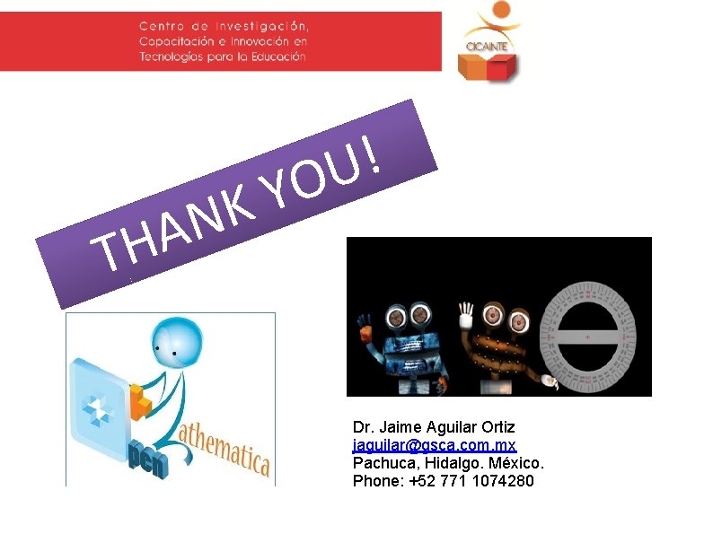 T K N A H ! U YO Dr. Jaime Aguilar Ortiz jaguilar@gsca. com.