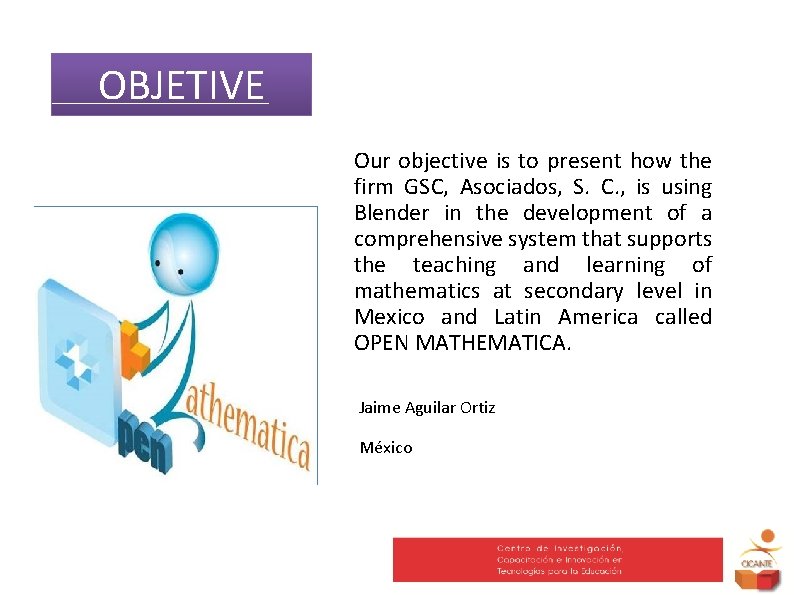 OBJETIVE Our objective is to present how the firm GSC, Asociados, S. C. ,