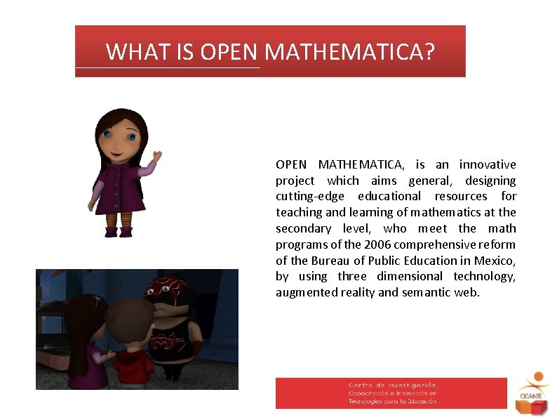 WHAT IS OPEN MATHEMATICA? OPEN MATHEMATICA, is an innovative project which aims general, designing
