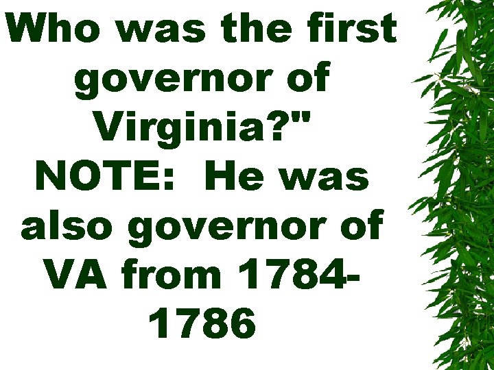 Who was the first governor of Virginia? " NOTE: He was also governor of