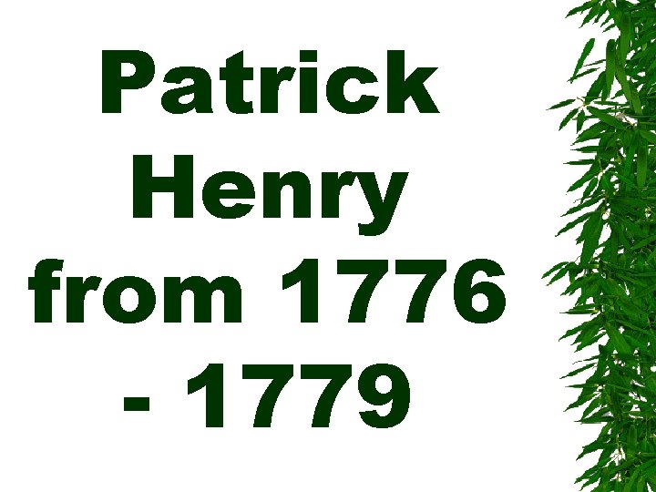 Patrick Henry from 1776 - 1779 