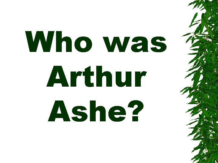 Who was Arthur Ashe? 