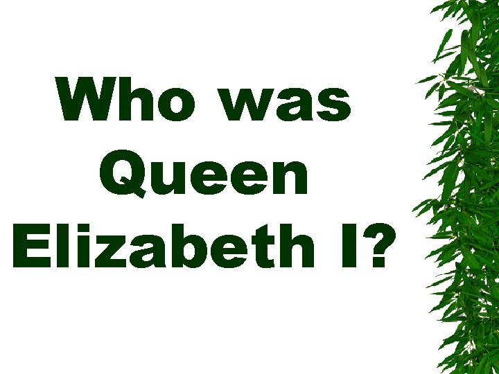 Who was Queen Elizabeth I? 