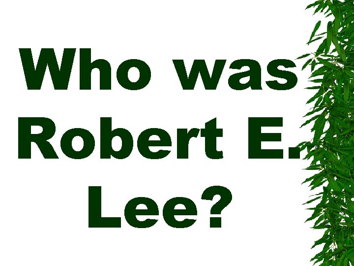 Who was Robert E. Lee? 
