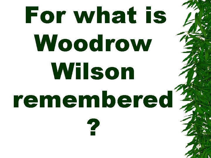 For what is Woodrow Wilson remembered ? 