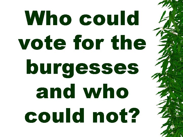 Who could vote for the burgesses and who could not? 