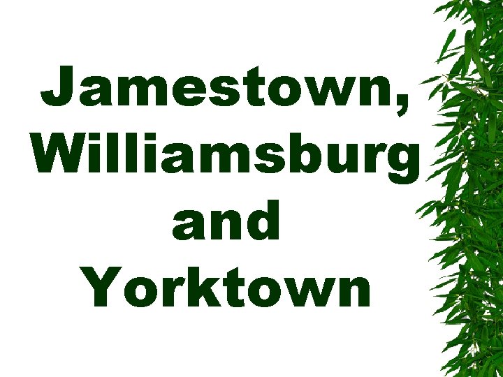 Jamestown, Williamsburg and Yorktown 