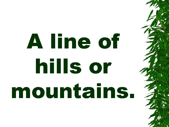 A line of hills or mountains. 
