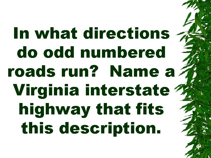 In what directions do odd numbered roads run? Name a Virginia interstate highway that