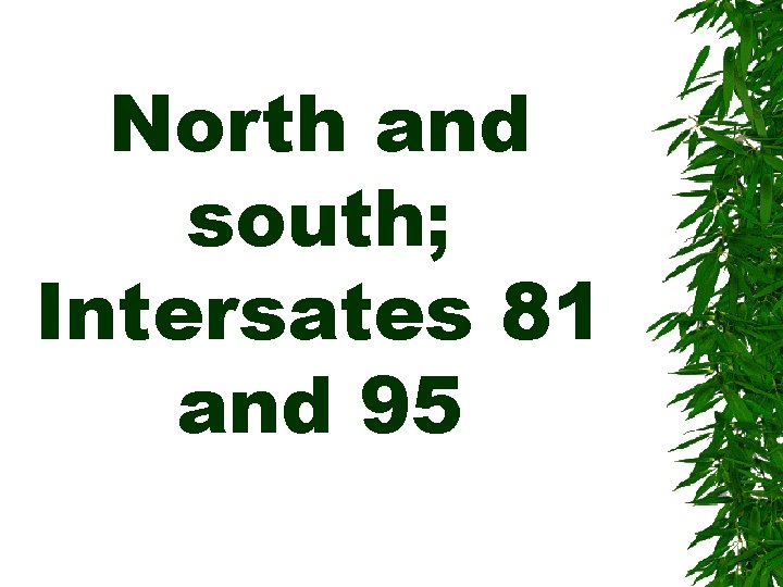 North and south; Intersates 81 and 95 