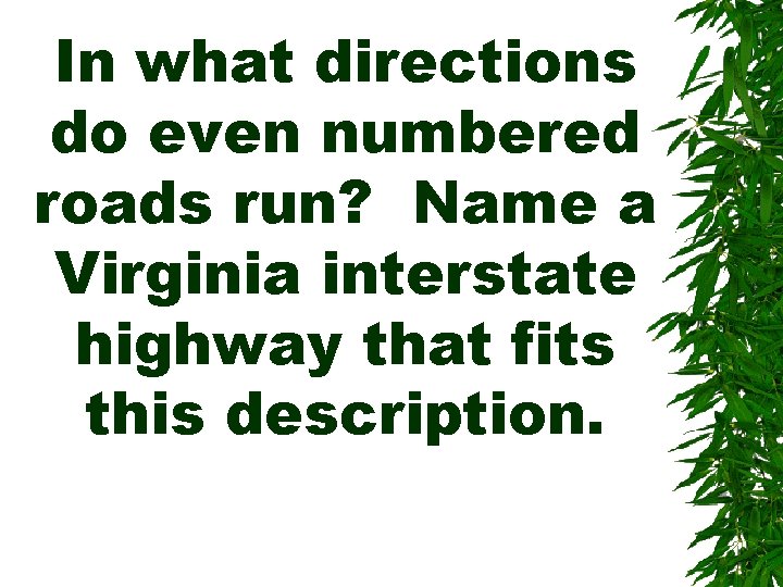 In what directions do even numbered roads run? Name a Virginia interstate highway that