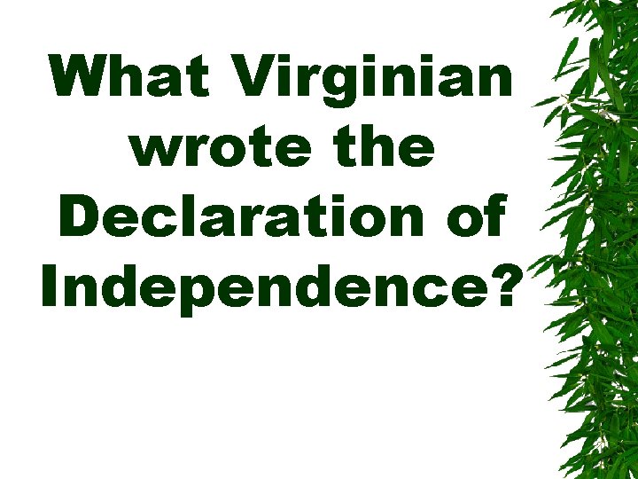 What Virginian wrote the Declaration of Independence? 