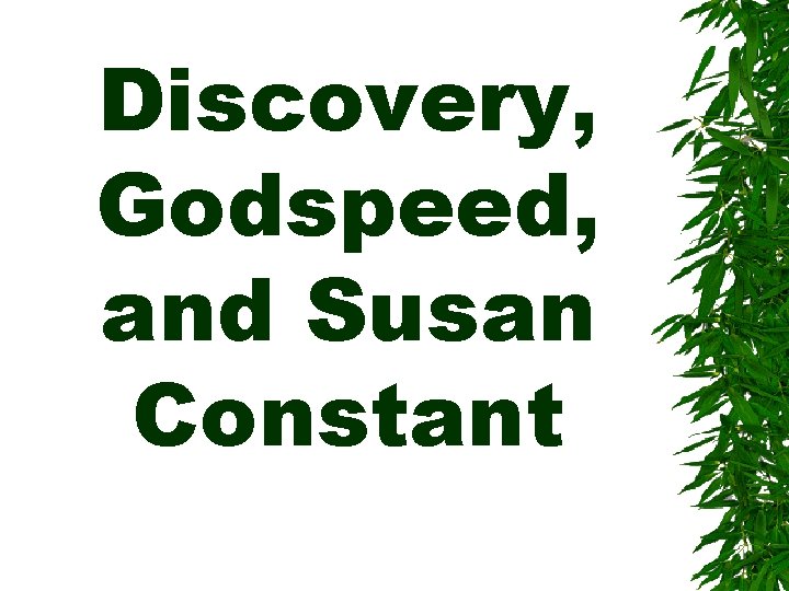 Discovery, Godspeed, and Susan Constant 