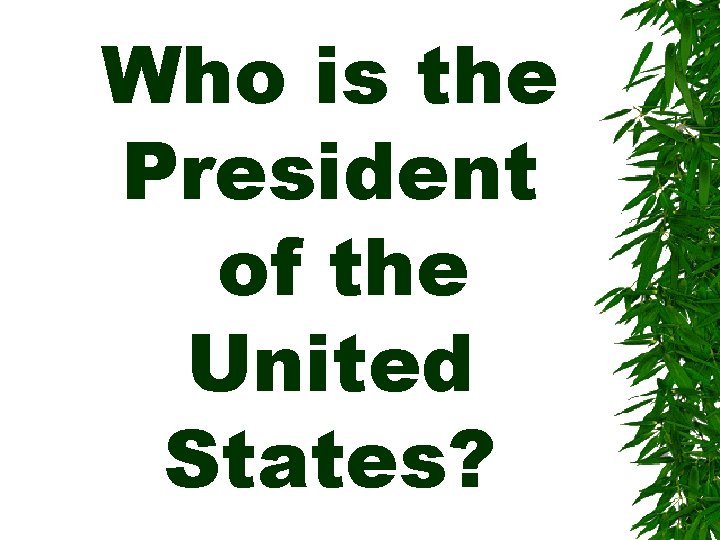 Who is the President of the United States? 