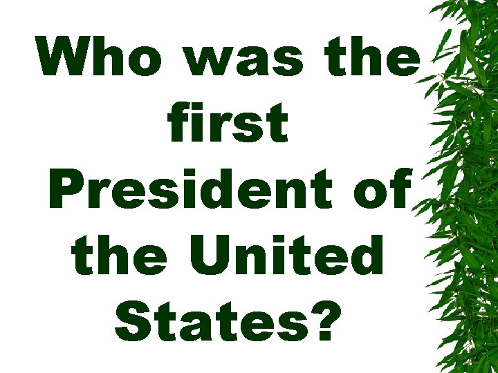 Who was the first President of the United States? 