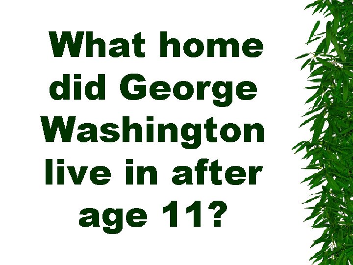 What home did George Washington live in after age 11? 