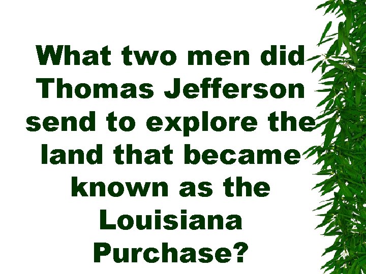 What two men did Thomas Jefferson send to explore the land that became known