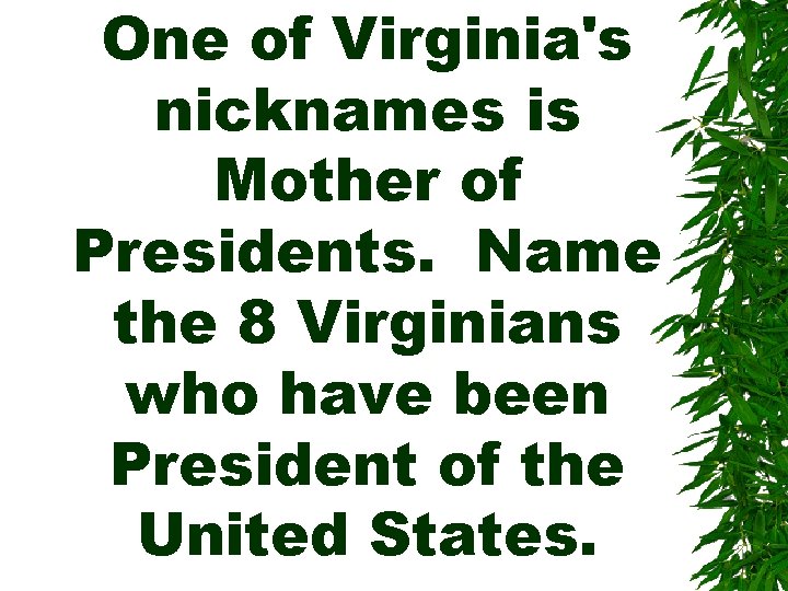 One of Virginia's nicknames is Mother of Presidents. Name the 8 Virginians who have