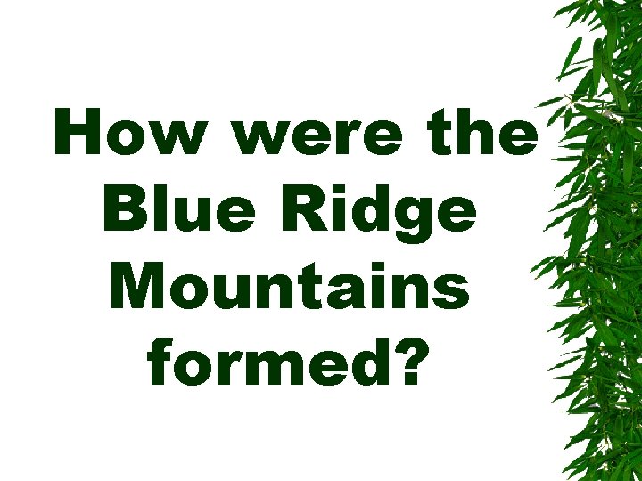 How were the Blue Ridge Mountains formed? 