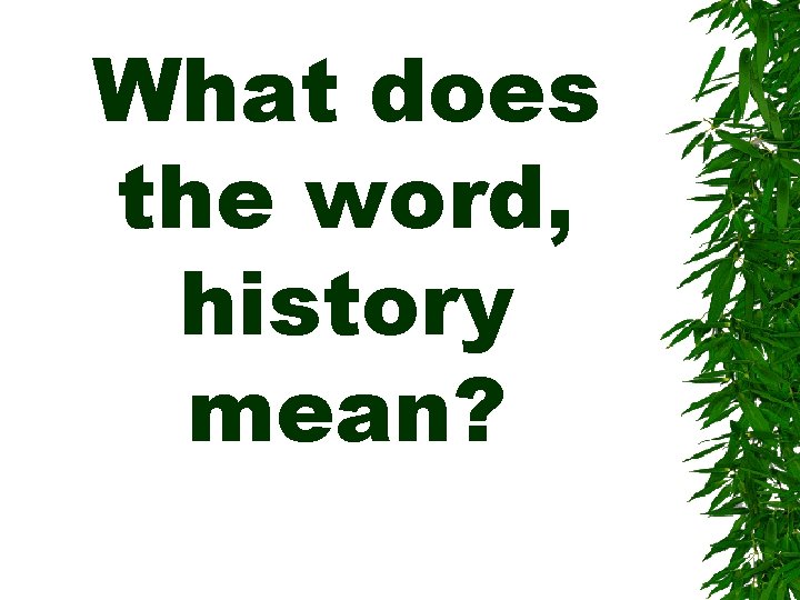 What does the word, history mean? 