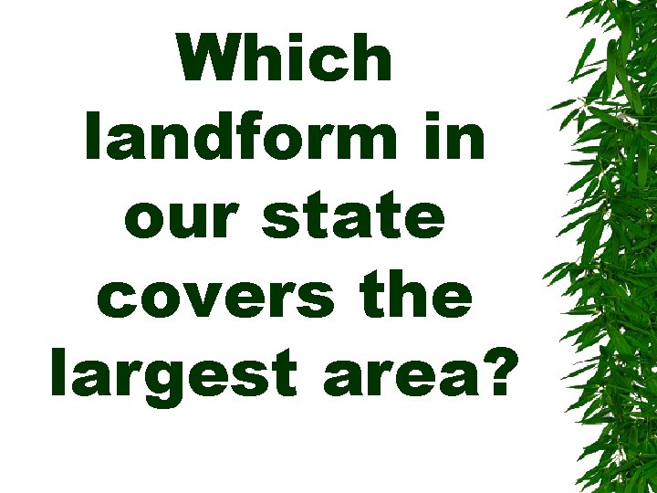 Which landform in our state covers the largest area? 